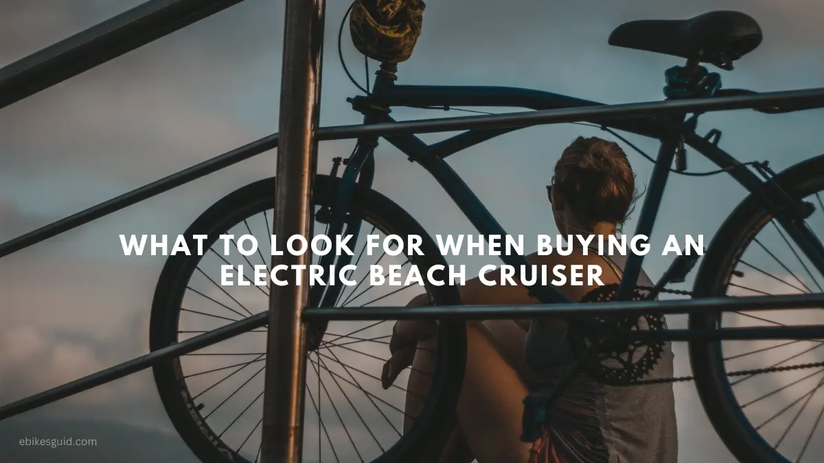 What to Look For When Buying an Electric Beach Cruiser